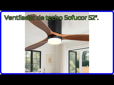 RESEÑA (2025) : Ventilador de techo Sofucor 52&quot;.. DETALLES ESENCIALES