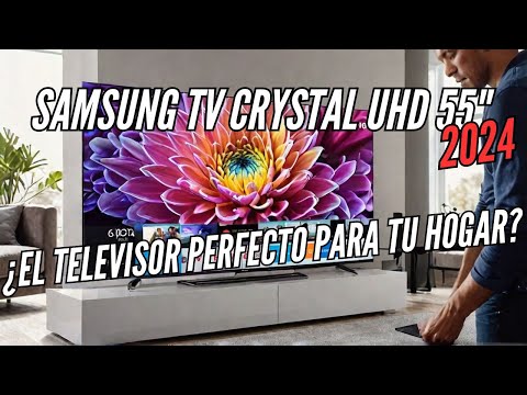 Samsung Crystal UHD 55" 2024 TV: The perfect TV for your home?
